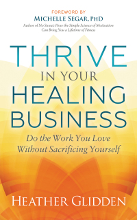 Omslagafbeelding: Thrive in Your Healing Business 9781642795158