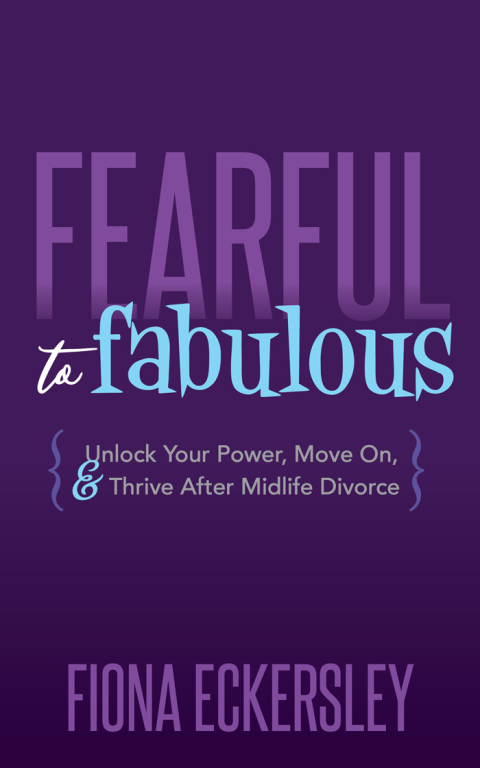 Fearful to Fabulous : Unlock Your Power, Move On, & Thrive After Midlife Divorce - FULL INSTANT DOWNLOAD | PDF DOCX EPUB