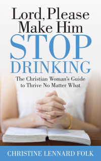 Cover image: Lord, Please Make Him Stop Drinking 9781642797770