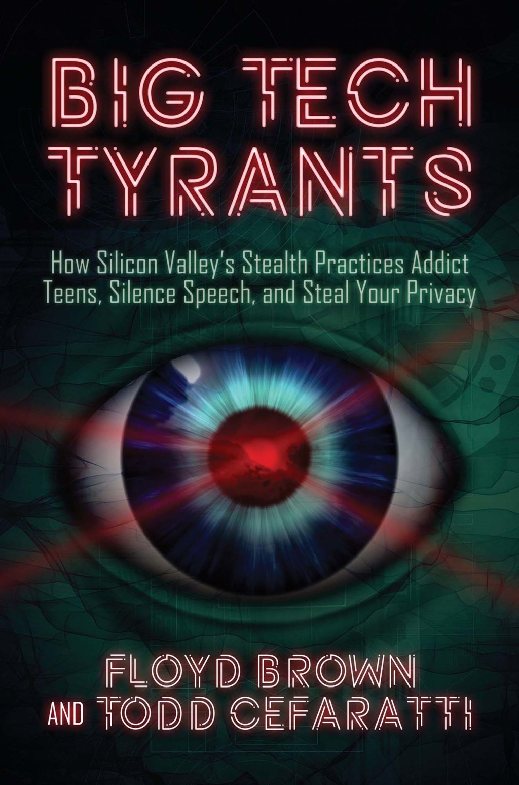 Big Tech Tyrants How Silicon Valley’s Stealth Practices Addict Teens, Silence Speech, and Steal Your Privacy