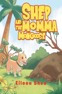 Cover image: Shep and the Momma Mongoose 9781642983661