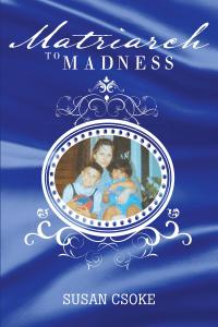 Cover image: Matriarch to Madness 9781642984378