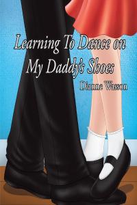 صورة الغلاف: Learning To Dance On My Daddy's Shoes 9781642994827
