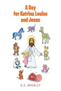 Imagen de portada: A Day for Katrina Louise and Jesus 9781642997200