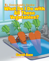 Imagen de portada: Ms. Greenthumb's Garden: What Do I Do with All These Vegetables?; Book II of the Ms. Greenthumb's Garden series 9781643004013