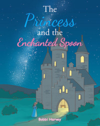 Imagen de portada: The Princess and The Enchanted Spoon 9781643005096