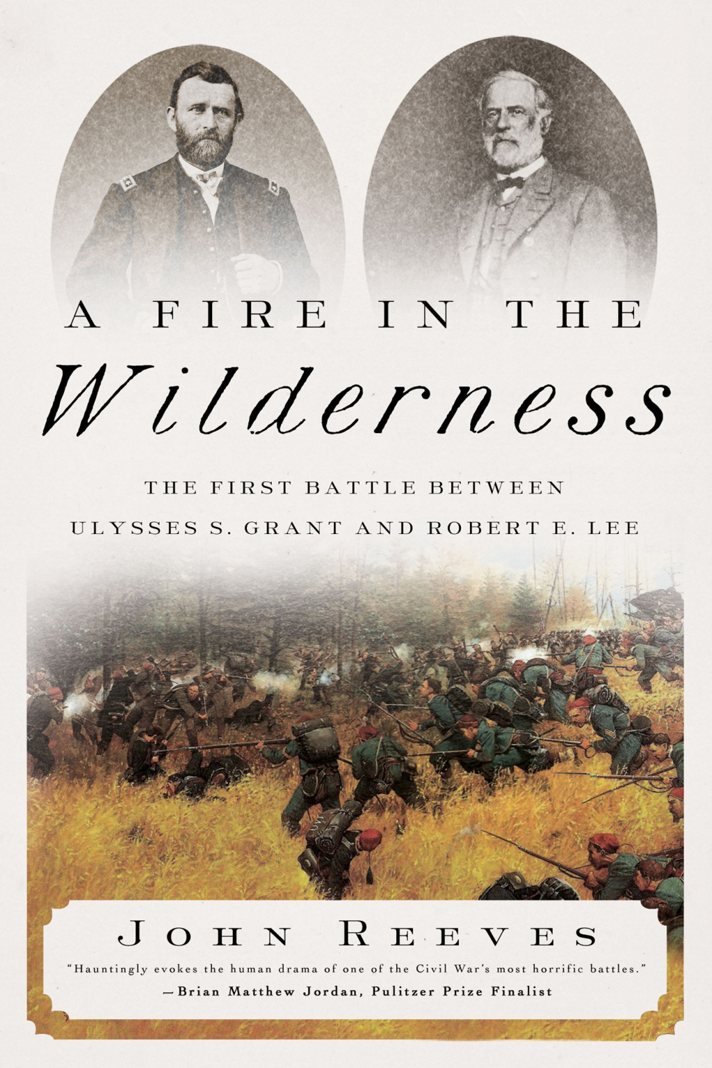 A Fire in the Wilderness The First Battle Between Ulysses S. Grant and Robert E. Lee