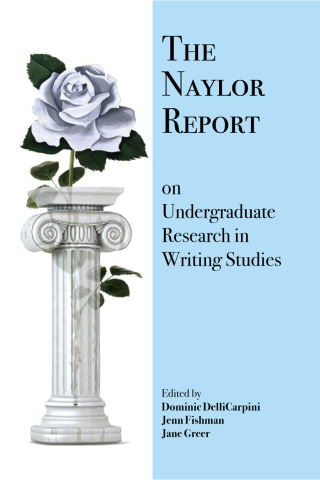 Cover image: Naylor Report on Undergraduate Research in Writing Studies, The 9781643171555