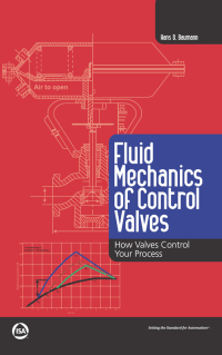 صورة الغلاف: Fluid Mechanics of Control Valves: How Valves Control Your Process 1st edition 9781643310046