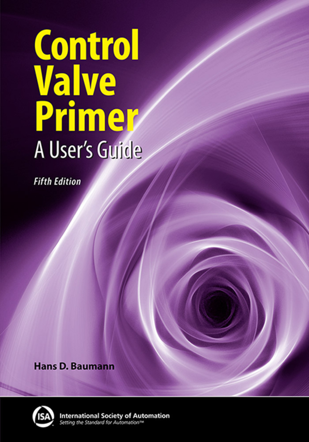 Control Valve Primer: A User’s Guide, Fifth Edition, 5th Edition 5th Edition