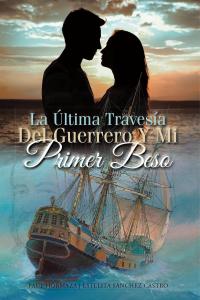 Cover image: La Última Travesía Del Guerrero Y Mi Primer Beso 9781643345260