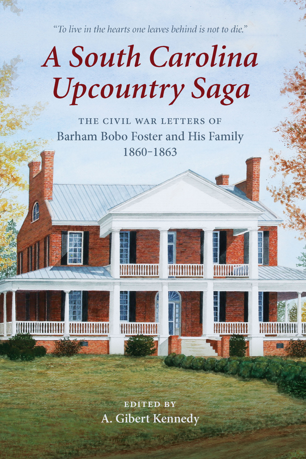 A South Carolina Upcountry Saga The Civil War Letters of Barham Bobo Foster and His Family, 1860–1863