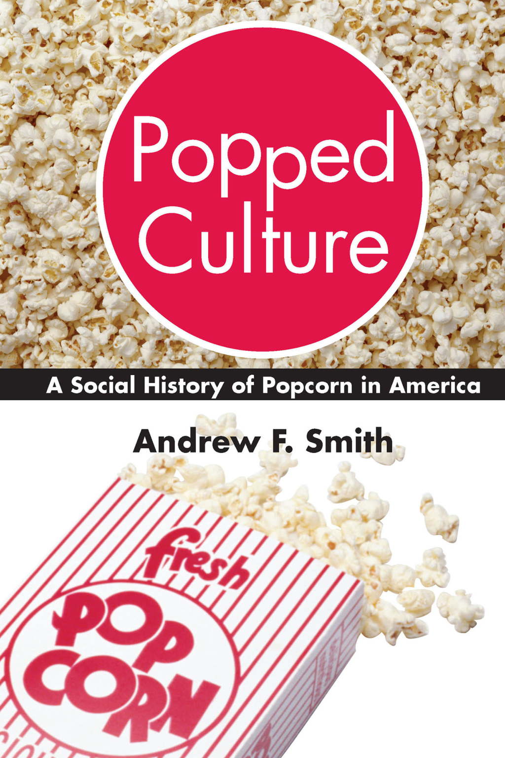Popped Culture A Social History of Popcorn in America