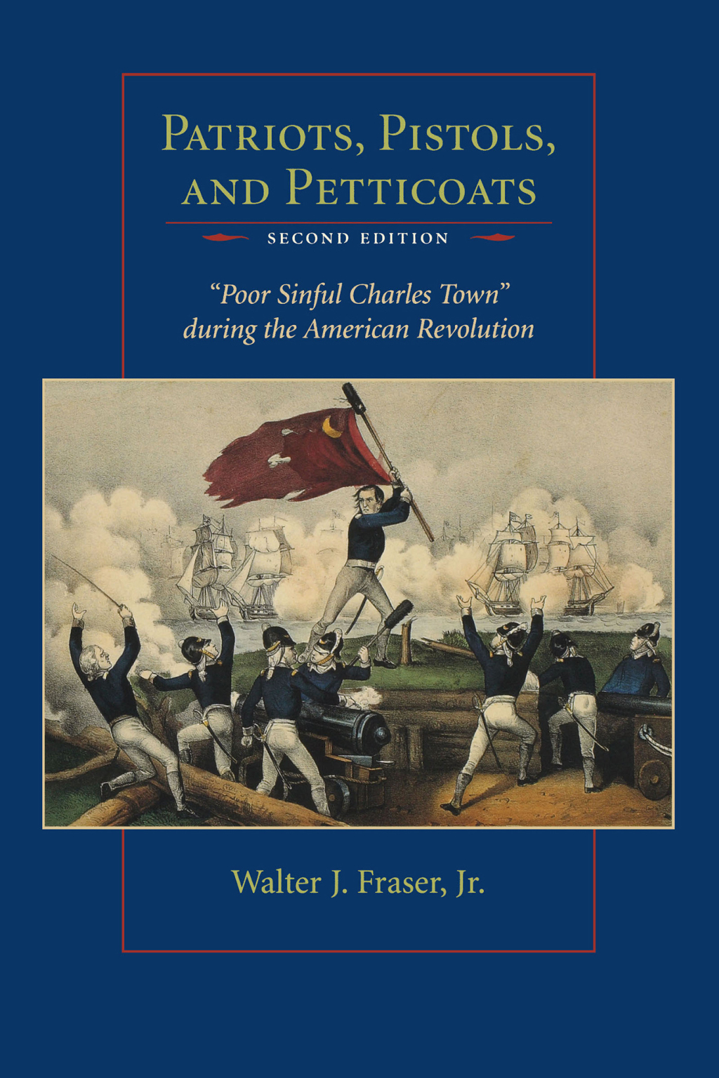 Patriots, Pistols, and Petticoats “Poor Sinful Charles Town” during the American Revolution
