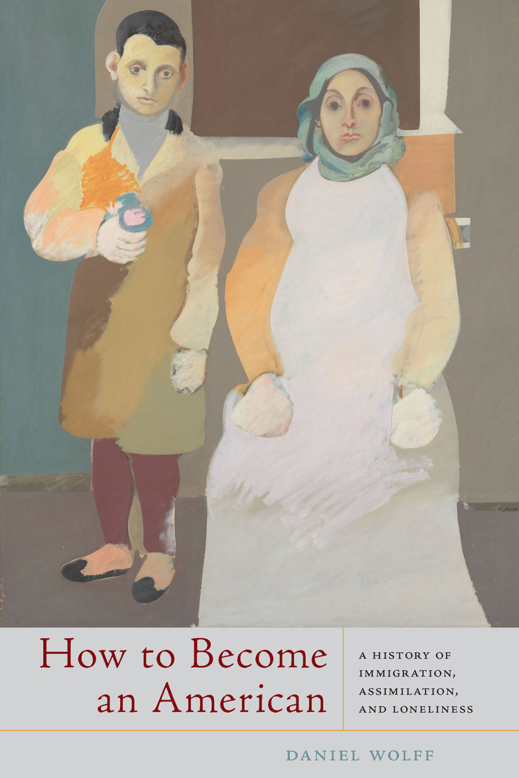 How to Become an American A History of Immigration, Assimilation, and Loneliness