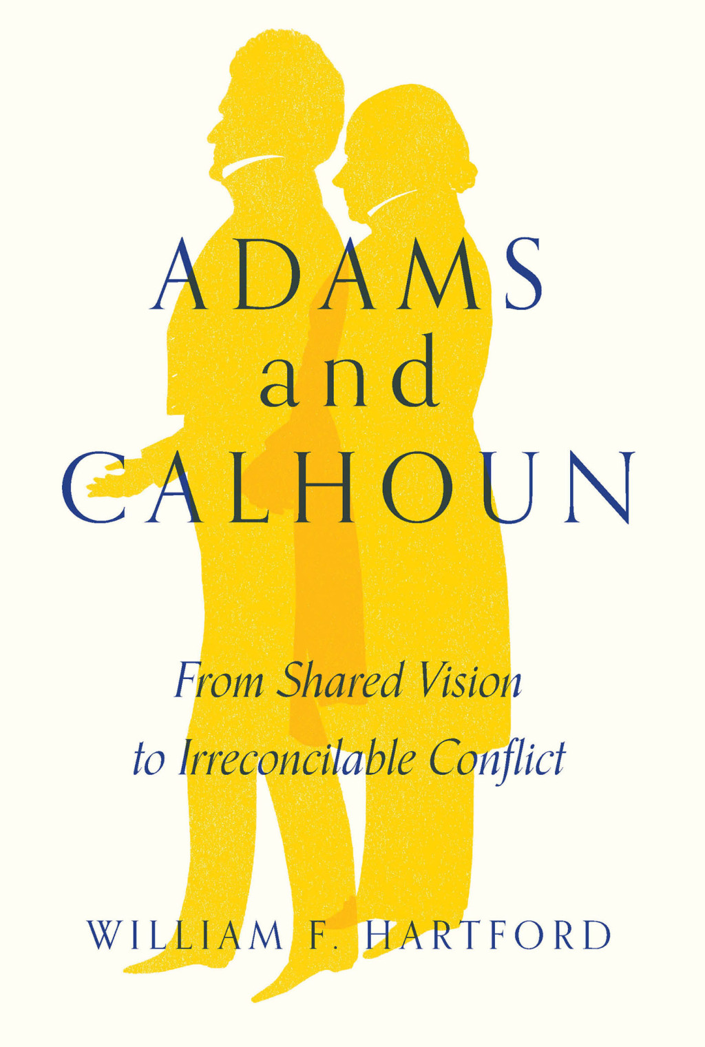Adams and Calhoun From Shared Vision to Irreconcilable Conflict