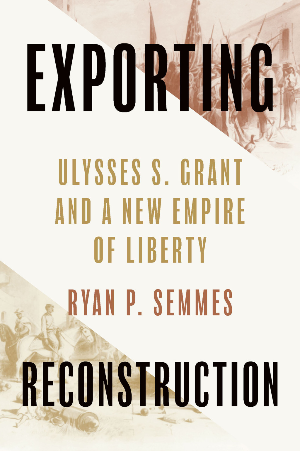 Exporting Reconstruction Ulysses S. Grant and a New Empire of Liberty