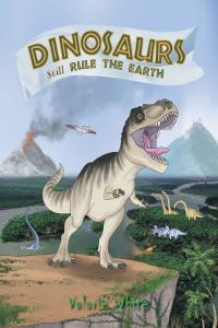 表紙画像: Dinosaurs Still Rule The Earth 9781643496153