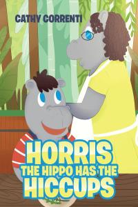 صورة الغلاف: Horris the Hippo has the Hiccups 9781643500676