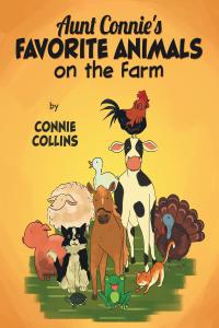 Cover image: Aunt Connie's Favorite Animals on the Farm 9781643506241