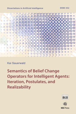 Cover image: Semantics of Belief Change Operators for Intelligent Agents: Iteration, Postulates, and Realizability 1st edition 9781643683249