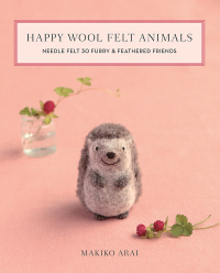 表紙画像: Happy Wool Felt Animals 9781644030028