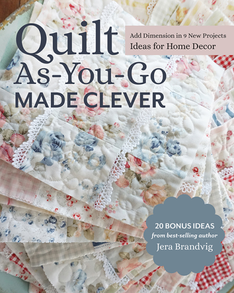 Quilt As-You-Go Made Clever: Add Dimension in 9 New Projects; Ideas for Home Decor - FULL INSTANT DOWNLOAD | PDF DOCX EPUB