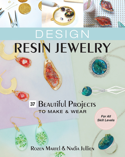 Design Resin Jewelry: 37 Beautiful Projects to Make & Wear; For All Skill Levels - FULL INSTANT DOWNLOAD | PDF DOCX EPUB
