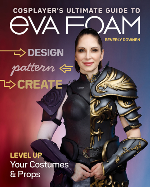 Cosplayer’s Ultimate Guide to EVA Foam: Design, Pattern & Create; Level Up Your Costumes & Props - FULL INSTANT DOWNLOAD | PDF DOCX EPUB