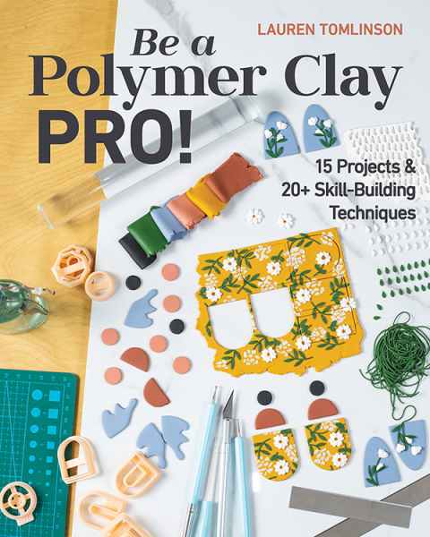 Be a Polymer Clay Pro!: 15 Projects & 20+ Skill-Building Techniques - FULL INSTANT DOWNLOAD | PDF DOCX EPUB