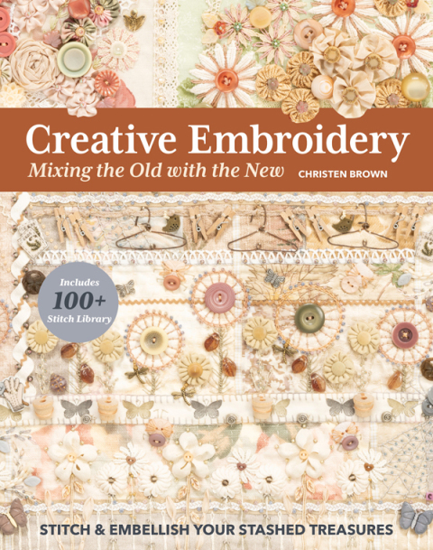 Creative Embroidery, Mixing the Old with the New: Stitch & Embellish Your Stashed Treasures - FULL INSTANT DOWNLOAD | PDF DOCX EPUB