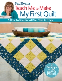 صورة الغلاف: Pat Sloan's Teach Me to Make My First Quilt 9781644034965
