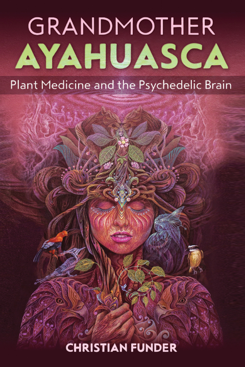 Grandmother Ayahuasca: Plant Medicine and the Psychedelic Brain - FULL INSTANT DOWNLOAD | PDF DOCX EPUB