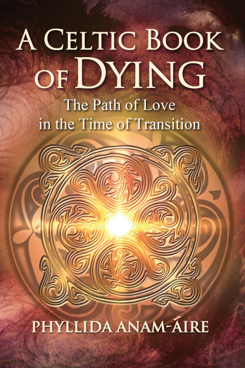A Celtic Book of Dying : The Path of Love in the Time of Transition, 2nd Edition - FULL INSTANT DOWNLOAD | PDF DOCX EPUB