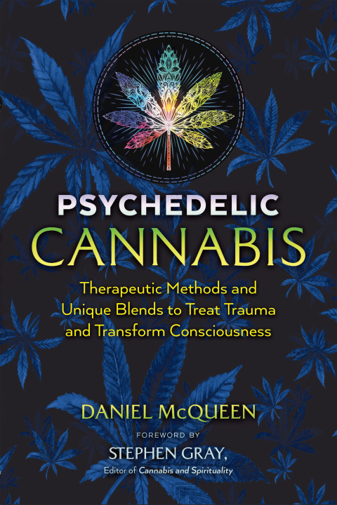 Psychedelic Cannabis: Therapeutic Methods and Unique Blends to Treat Trauma and Transform Consciousness, 2nd Edition - FULL INSTANT DOWNLOAD | PDF DOCX EPUB