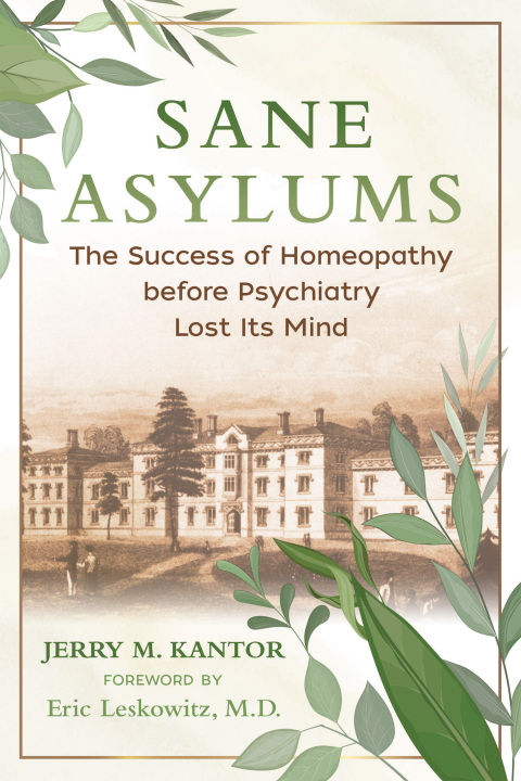 Sane Asylums: The Success of Homeopathy before Psychiatry Lost Its Mind - FULL INSTANT DOWNLOAD | PDF DOCX EPUB