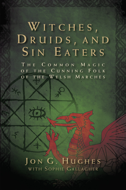 Witches, Druids, and Sin Eaters: The Common Magic of the Cunning Folk of the Welsh Marches - FULL INSTANT DOWNLOAD | PDF DOCX EPUB