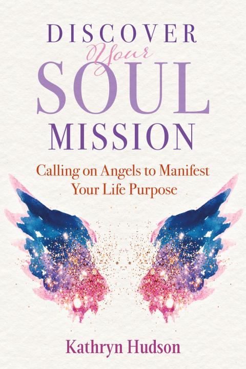 Discover Your Soul Mission: Calling on Angels to Manifest Your Life Purpose - FULL INSTANT DOWNLOAD | PDF DOCX EPUB