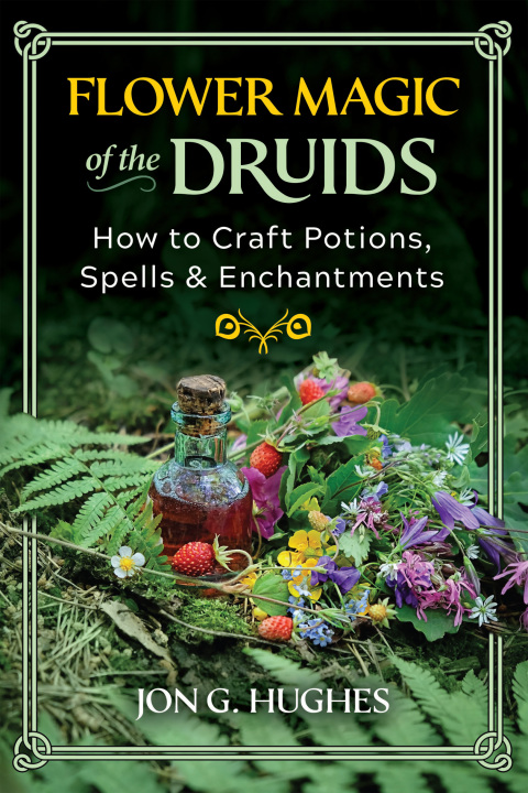 Flower Magic of the Druids: How to Craft Potions, Spells, and Enchantments - FULL INSTANT DOWNLOAD | PDF DOCX EPUB