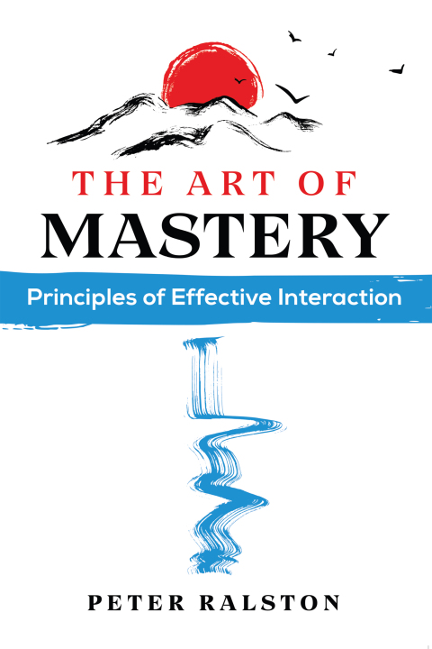 The Art of Mastery: Principles of Effective Interaction - FULL INSTANT DOWNLOAD | PDF DOCX EPUB