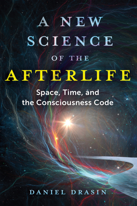 A New Science of the Afterlife: Space, Time, and the Consciousness Code - FULL INSTANT DOWNLOAD | PDF DOCX EPUB