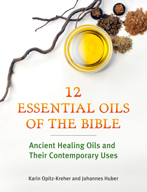 Twelve Essential Oils of the Bible: Ancient Healing Oils and Their Contemporary Uses - FULL INSTANT DOWNLOAD | PDF DOCX EPUB