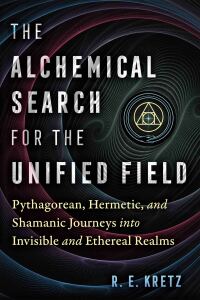 Cover image: The Alchemical Search for the Unified Field 9781644117828
