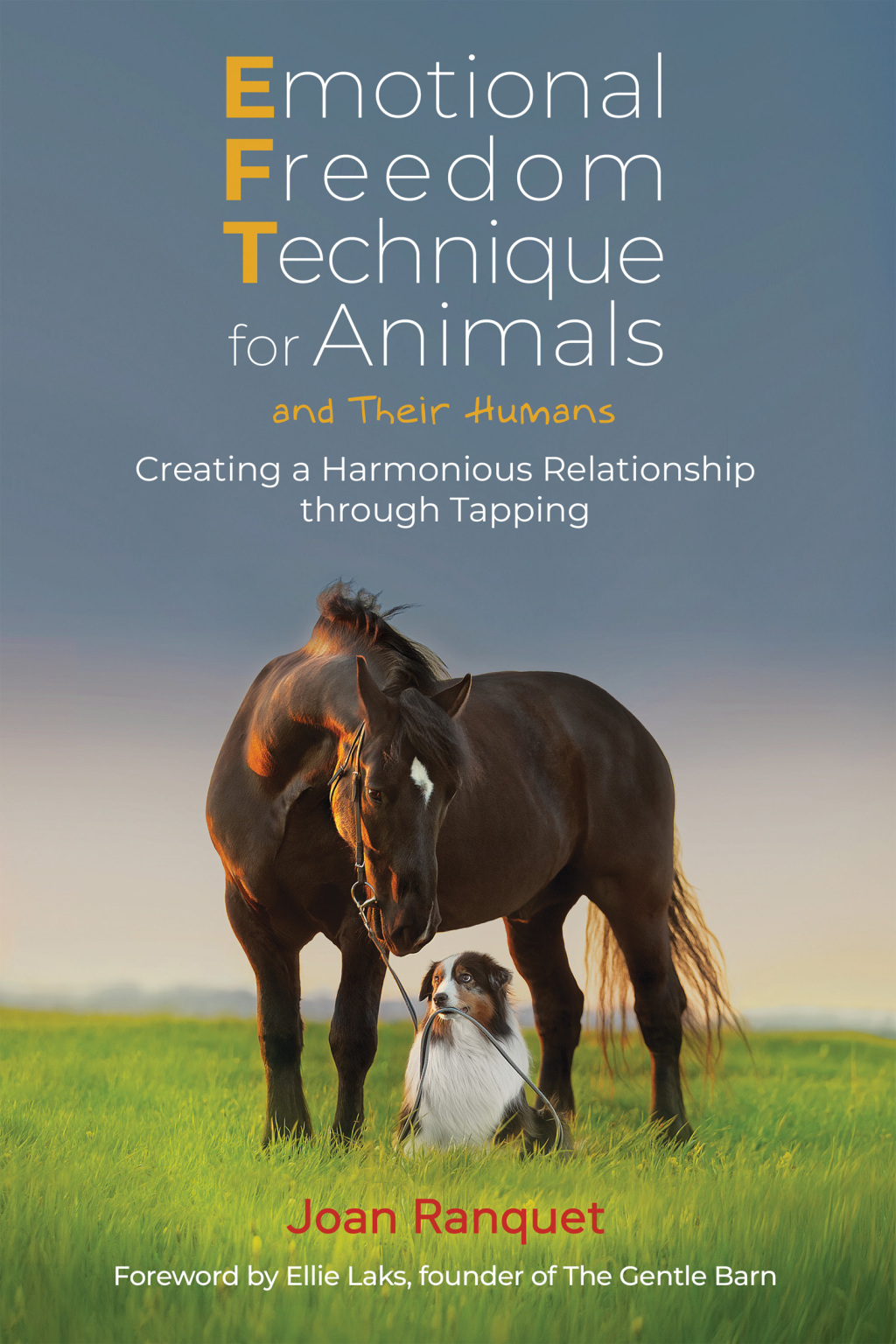 Emotional Freedom Technique for Animals and Their Humans Creating a Harmonious Relationship through Tapping
