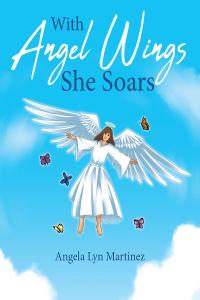 Imagen de portada: With Angel Wings She Soars 9781644160633