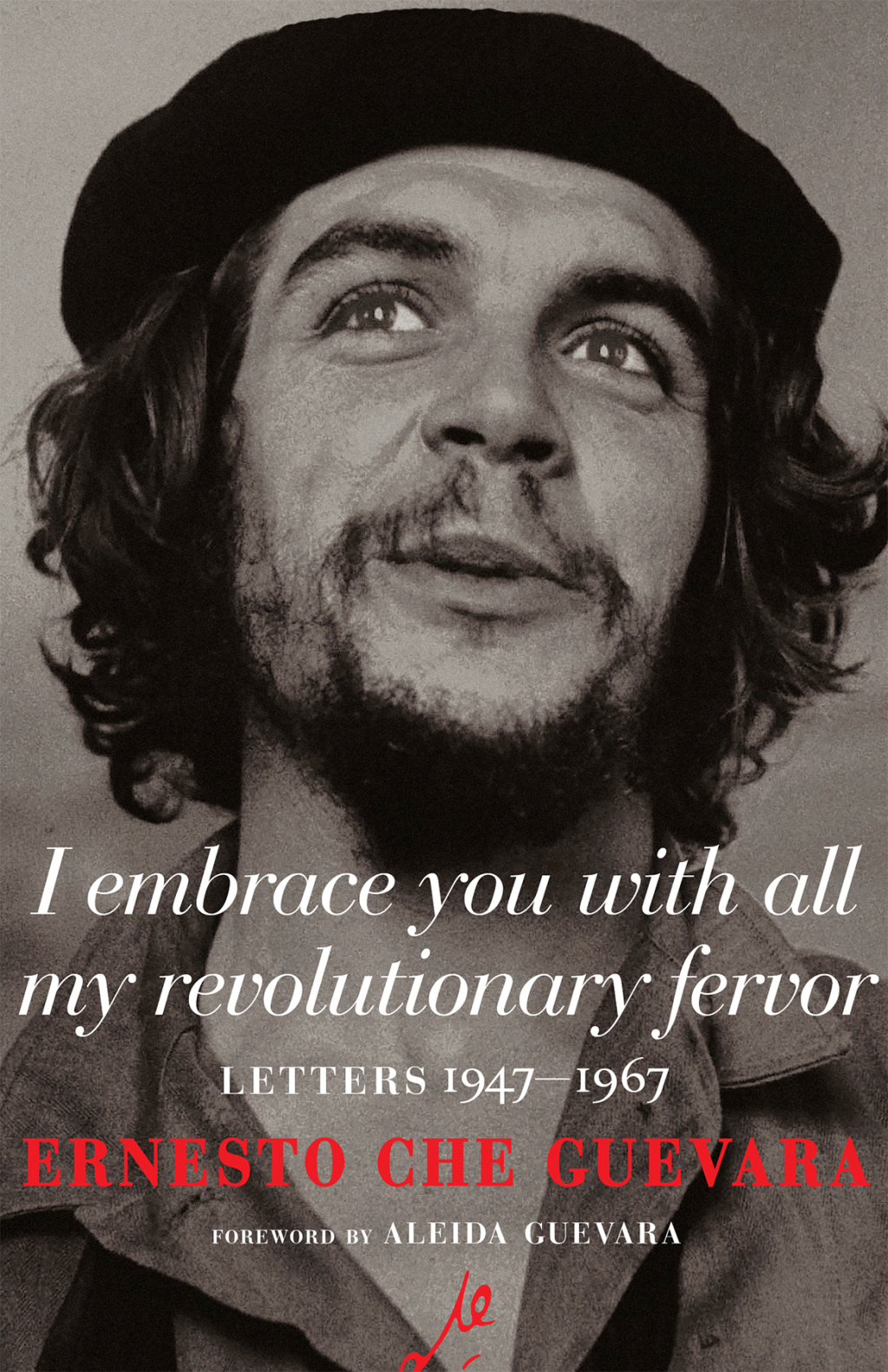 I Embrace You with All My Revolutionary Fervor Letters 1947-1967