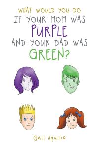 صورة الغلاف: What Would You Do If Your Mom Was Purple and Your Dad Was Green? 9781644242049