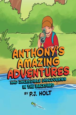 Cover image: Anthony's Amazing Adventures and Incredible Discoveries in the Backyard 9781644245156