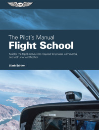Imagen de portada: The Pilot's Manual: Flight School 6th edition 9781644251409