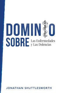 Imagen de portada: Dominio Sobre Las Enfermedades y Las Dolencias 9781644572993